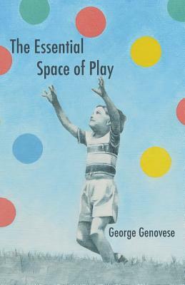 The Essential Space of Play by George Genovese