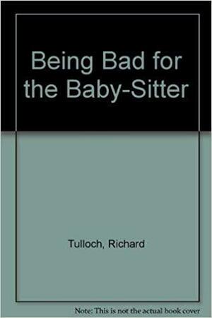 Being Bad for the Baby Sitter by Richard Tulloch