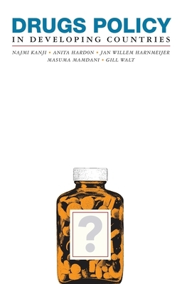Drugs Policy in Developing Countries by Najmi Kanji, Gill Walt, Anita Hardon