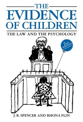 The Evidence of Children: The Law and the Psychology by John Spencer, Rhona Flin