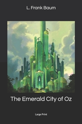 The Emerald City of Oz: Large Print by L. Frank Baum