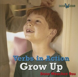 Grow Up by Dana Meachen Rau