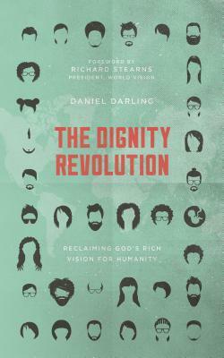 The Dignity Revolution: Reclaiming God's Rich Vision for Humanity by Daniel Darling