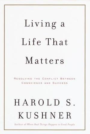 Living a Life that Matters by Harold S. Kushner, Harold S. Kushner