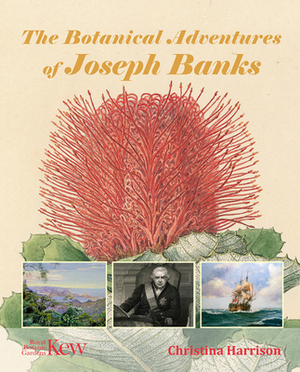 The Botanical Adventures of Joseph Banks by Christina Harrison