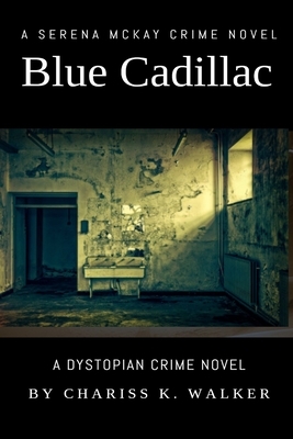 Blue Cadillac: A Serena McKay Crime Novel by Chariss K. Walker