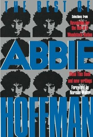 The Best of Abbie Hoffman: Selections from Revolution for the Hell of It, Woodstock Nation, Steal this Book and New Writings by Daniel Simon, Norman Mailer, Abbie Hoffman