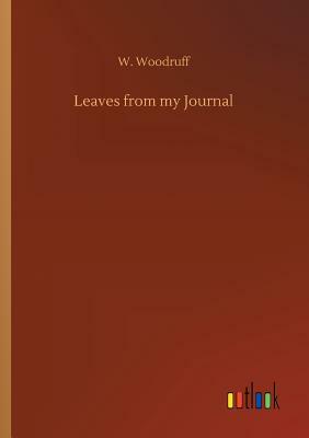 Leaves from My Journal by W. Woodruff