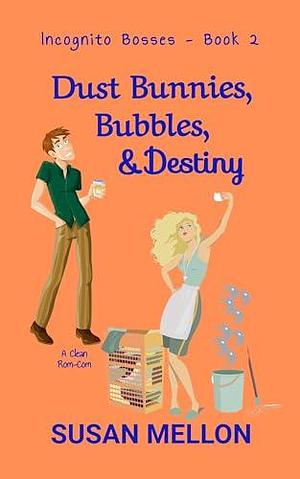 Dust Bunnies, Bubbles, & Destiny: A Clean Rom-Com by Susan Mellon, Susan Mellon