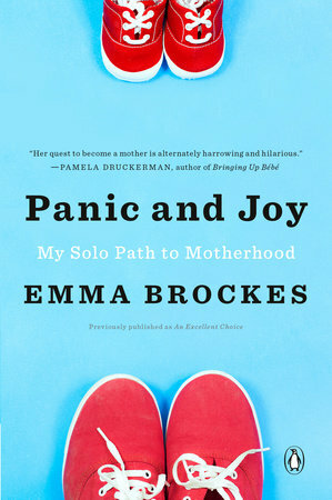 An Excellent Choice: Panic and Joy on My Solo Path to Motherhood by Emma Brockes