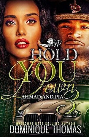 Hold You Down 3: Ahmad and Pia by Dominique Thomas