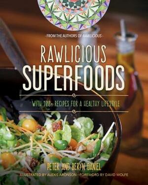 Rawlicious Superfoods: With 100+ Recipes for a Healthy Lifestyle by Beryn Daniel, Peter Daniel