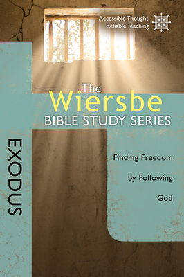 Exodus: Finding Freedom by Following God by Warren W. Wiersbe