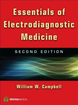 Essentials of Electrodiagnostic Medicine by William Campbell