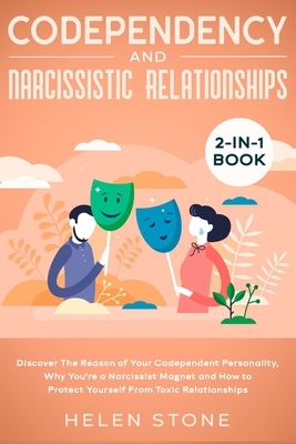 Codependency and Narcissistic Relationships 2-in-1 Book: Discover The Reason of Your Codependent Personality, Why You're a Narcissist Magnet and How t by Helen Stone