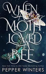 When a Moth loved a Bee: Dark Fantasy Romance by Pepper Winters