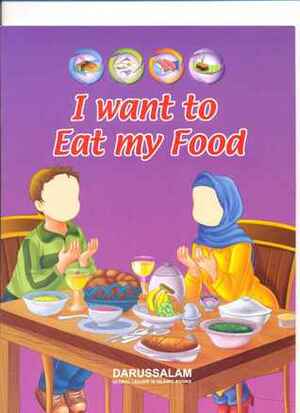 I Want to Eat My Food by Darussalam, Shazia Nazlee