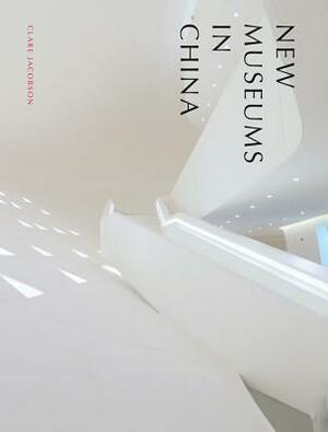 New Museums in China by Clare Jacobson