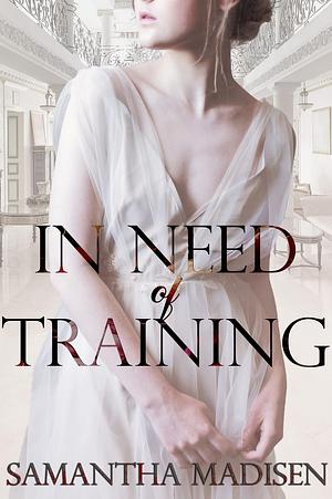 In Need of Training by Samantha Madisen, Samantha Madisen