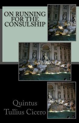 On running for the Consulship by Quintus Tullius Cicero
