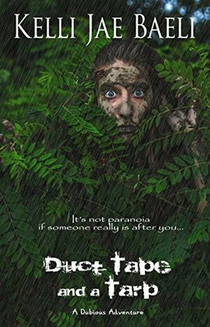 Duct Tape and a Tarp: A Dubious Adventure by Kelli Jae Baeli