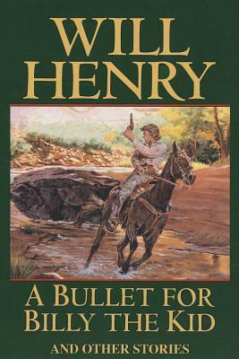 A Bullet for Billy the Kid: And Other Stories by Will Henry