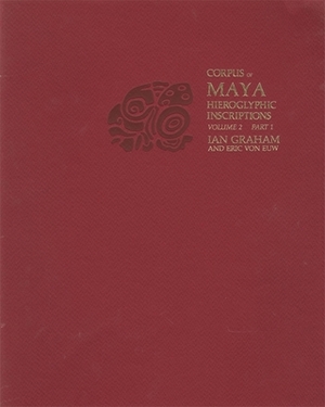 Corpus of Maya Hieroglyphic Inscriptions, Volume 2: Part 1: Naranjo by Ian Graham, Corpus, Eric Von Euw