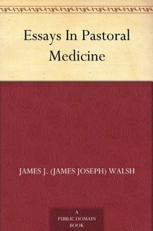Essays In Pastoral Medicine by Austin ÓMalley, James Joseph Walsh