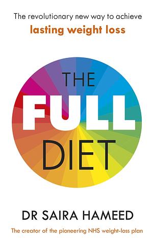 The Full Diet: The revolutionary guide to ditching ultra-processed foods and achieving lasting health by Saira Hameed, Saira Hameed