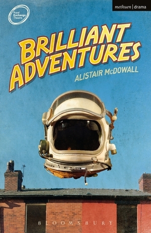 Brilliant Adventures by Alistair McDowall