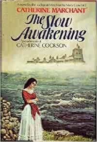 The Slow Awakening by Catherine Cookson