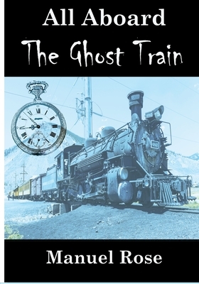 All Aboard The Ghost Train by Manuel Rose