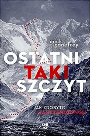 Ostatni taki szczyt. Jak zdobyto Kanczendzongę by Mick Conefrey