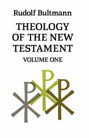 Theology of the New Testament, Volume 1 by Rudolf Karl Bultmann