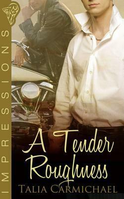 A Tender Roughness by Talia Carmichael