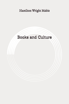Books and Culture: Original by Hamilton Wright Mabie