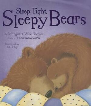 Sleep Tight, Sleepy Bears by Julie Clay, Margaret Wise Brown