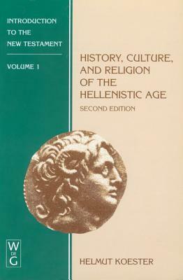 History, Culture, and Religion of the Hellenistic Age by Helmut Köster, Helmut Koester