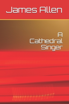 A Cathedral Singer by James Lane Allen