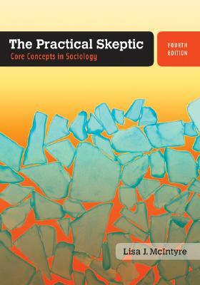 The Practical Skeptic: Core Concepts in Sociology by Lisa J. McIntyre