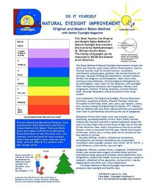 Do It Yourself - Natural Eyesight Improvement - Original and Modern Bates Method: with Better Eyesight Magazine by Ophthalmologist William H. Bates (B by Clark Night, William H. Bates