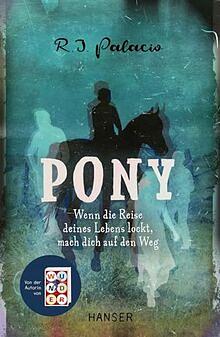 Pony: Wenn die Reise deines Lebens lockt, mach dich auf den Weg by R.J. Palacio