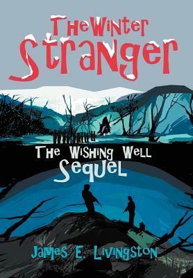 The Winter Stranger: The Wishing Well Sequel by James E. Livingston