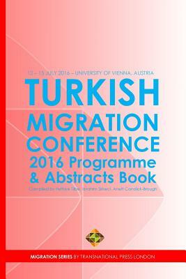 Turkish Migration Conference 2016 - Programme and Abstracts Book by Ibrahim Sirkeci, Anett Condick-Brough, Fethiye Tilbe