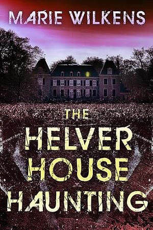 The Helver House Haunting: Riveting Small Town Haunted House Mystery Thriller Boxset by Marie Wilkens