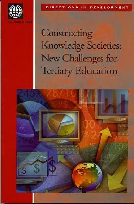 Constructing Knowledge Societies: New Challenges for Tertiary Education by World Bank