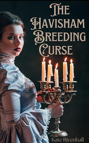 The Havisham Breeding Curse by Kate M. Rivenhall