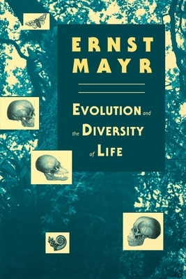 Evolution and the Diversity of Life: Selected Essays by Ernst Mayr