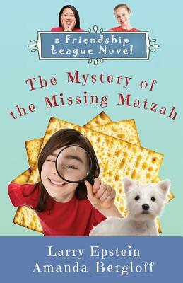 The Mystery of the Missing Matzah by Larry Epstein, Amanda Bergloff