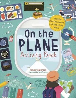 On the Plane Activity Book: Includes Puzzles, Mazes, Dot-To-Dots and Drawing Activities by Heather Alexander